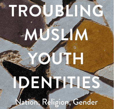 Troubling Muslim Youth Identities - Nation, REligion, Gender