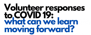 Volunteer Responses to Covid-19: what can we learn moving forward?