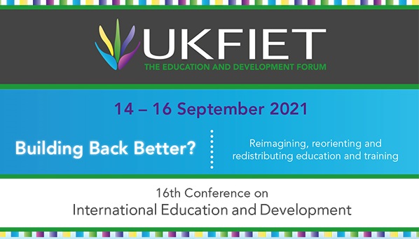 UKFIET Conference 2021 Building Back Better? Reimagining, reorienting and redistributing education and training 14-16 September