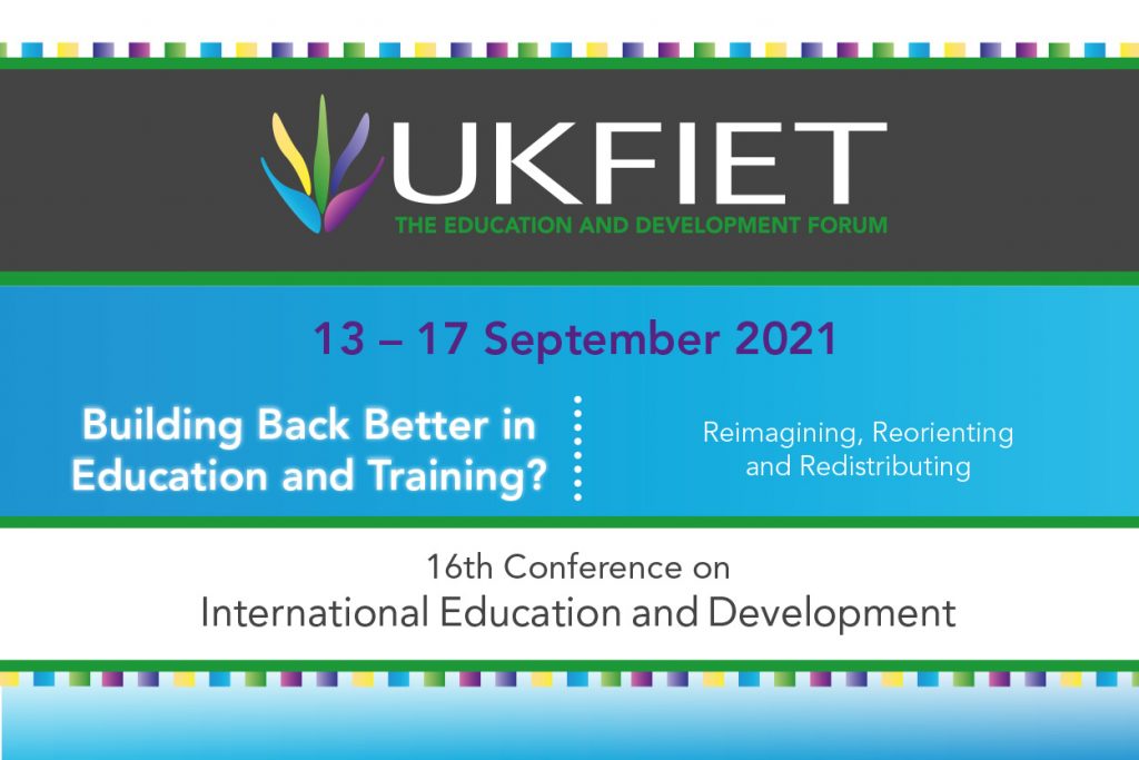 UKFIET Conference details: 13- 17 September 2021. Building Back Better? Reimagining, reorienting , redistributing