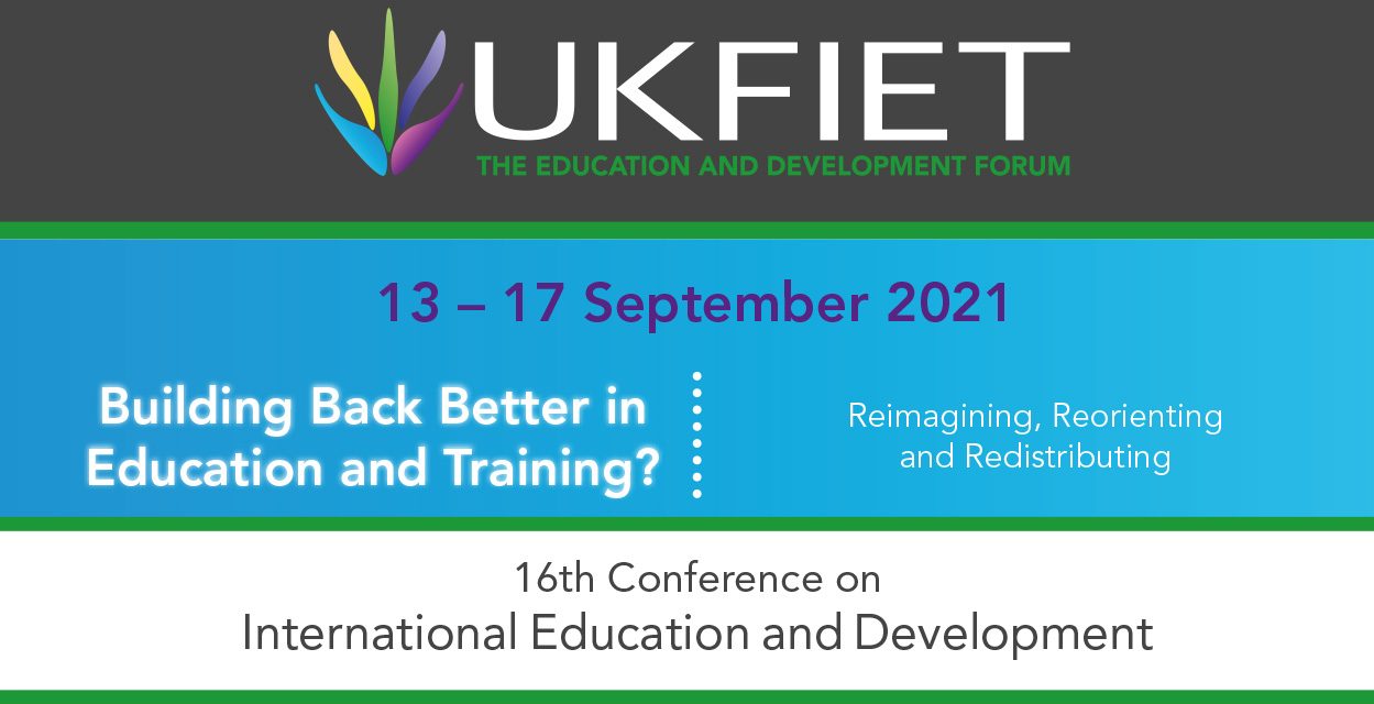 UKFIET Conference details: 13- 17 September 2021. Building Back Better? Reimagining, reorienting , redistributing