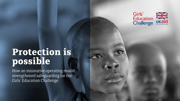 Protection is possible. How an innovative operating model strengthened safeguarding for the Girls’ Education Challenge