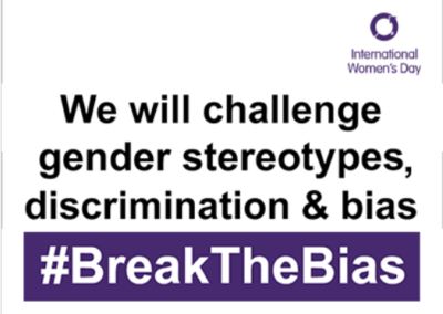 International Women's Day. We will Challenge gender stereotypes, discrimination & bias. #BreakTheBias