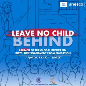 Flyer for launch of UNESCO Leave no Child Behind - Boys' Disengagement from Education Report 7 April 2022