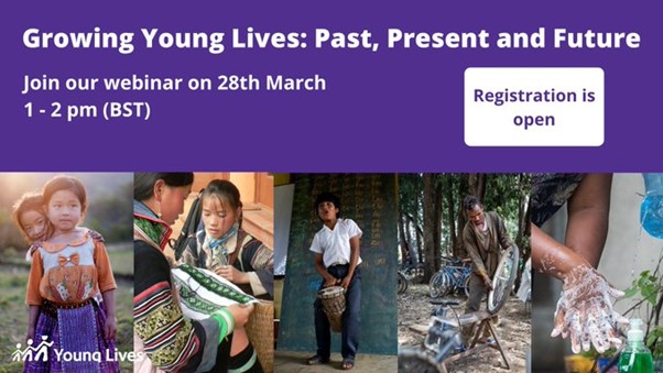 Growing Young Lives: Past, Present and Future. Young Lives Showcase