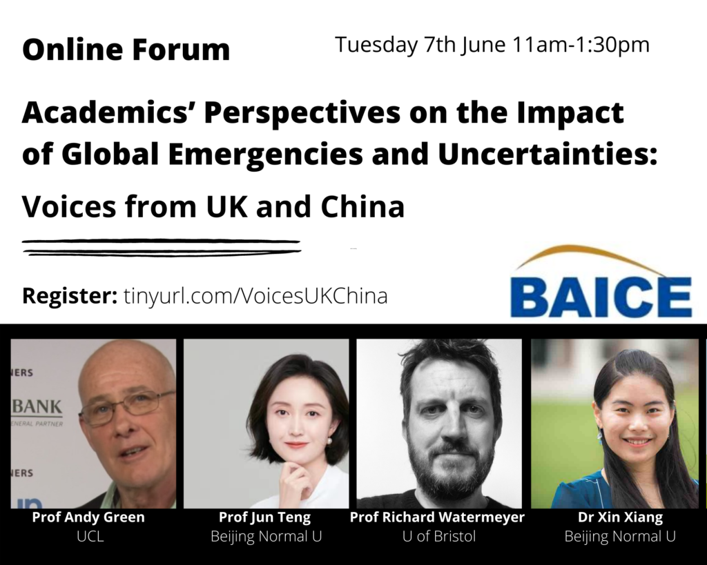 Poster advertising the Online Forum: Academics' Perpectives on the impact of Globla Emergencies and Uncertainties: Voices from UK and China.  Photos of the speakers Prof Andy Green UCL, Prof Jun Teng, Beijing Normal University, Prof Richard Watermeyer Univ Bristol and Dr Xin Xiang Beijing Normal University.  BAICE Logo