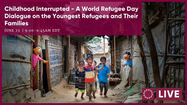Childhood Interrupted - A World Refugee Day Dialogue on the Youngest Refugees and their Families
