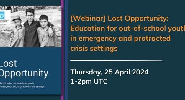 Poster advertising webinar - Lost Opportunity: Education for out of school youth in emergency and protracted crisis settings Thursday 25 April 2024