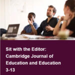 Sit with the Editor: Cambridge Journal of Education and Education