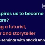 WEBINAR: What inspires us to become who we are? Becoming a futurist, educator and storyteller